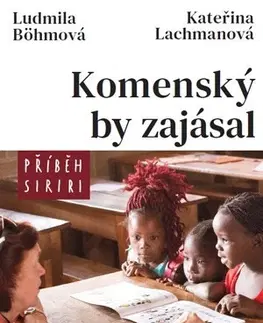 Fejtóny, rozhovory, reportáže Komenský by zajásal - příběh Siriri - Ludmila Böhmová,Kateřina Lachmanová