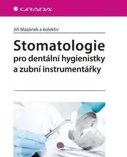 Stomatológia Stomatologie pro dentální hygienistky a zubní instrumentářky - Jiří Mazánek,Kolektív autorov