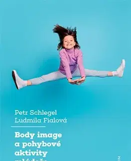 Pedagogika, vzdelávanie, vyučovanie Body image a pohybové aktivity mládeže - Ludmila Fialová,Petr Schlegel