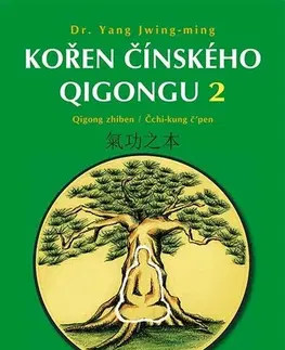 Čínska medicína Kořen čínského Qigongu 2: Qigong zhiben / Čchi-kung č’pen - Yang Jwing-ming