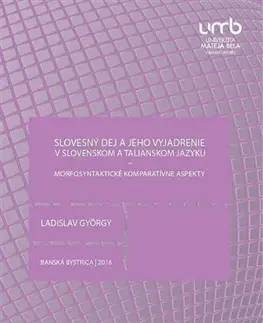Pre vysoké školy Slovesný dej a jeho vyjadrenie v slovenskom a talianskom jazyku 2. vydanie - Ladislav György