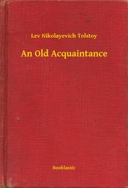 Svetová beletria An Old Acquaintance - Tolstoy Lev Nikolayevich