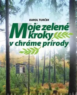 Poľovníctvo Moje zelené kroky v chráme prírody - Karol Turček