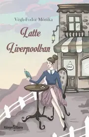 Svetová beletria Latte Liverpoolban - Mónika Végh-Fodor