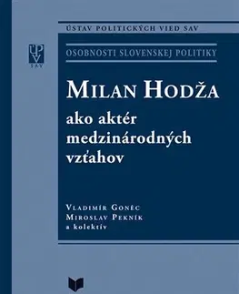 Biografie - ostatné Milan Hodža ako aktér medzinárodných vzťahov - Vladimír Goněc,Kolektív autorov