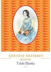 Historické romány Teleki Blanka - Erzsébet Kertész