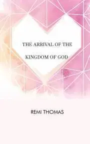 Sociológia, etnológia The Arrival of the Kingdom of God - Thomas Remi