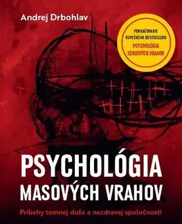 Psychológia, etika Psychológia masových vrahov - Andrej Drbohlav,Marta Maňáková