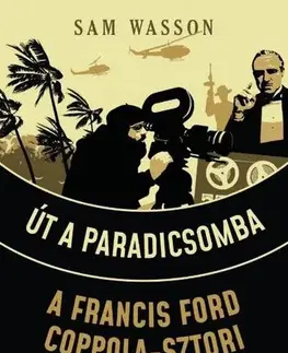 Film, hudba Út a Paradicsomba - A Francis Ford Coppola-sztori - Sam Wasson,Attila Varró