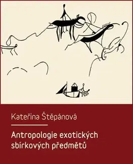 Pre vysoké školy Antropologie exotických sbírkových předmětů - Kateřina Štěpánová