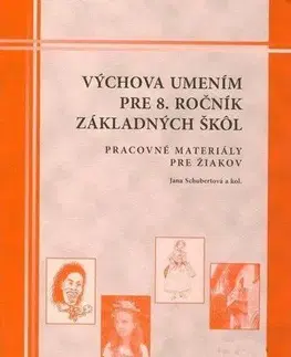 Učebnice pre ZŠ - ostatné Výchova umením pre 8. ročník ZŠ - Pracovné materiály pre žiakov - Jana Schubertová