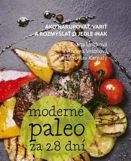 Zdravá výživa, diéty, chudnutie Moderné paleo za 28 dní - Diana Uríčková,Andrea Vráblová,Miroslav Karpaty