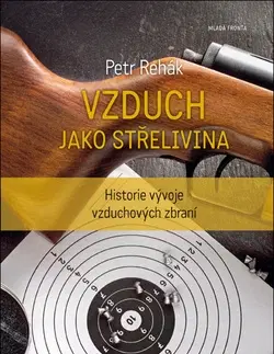 Armáda, zbrane a vojenská technika Vzduch jako střelivina - Petr Rehák