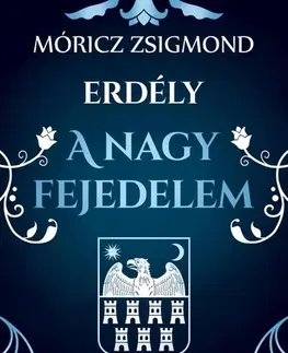 Historické romány Erdély 2: A nagy fejedelem - Zsigmond Móricz