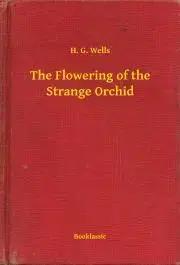 Svetová beletria The Flowering of the Strange Orchid - Herbert George Wells