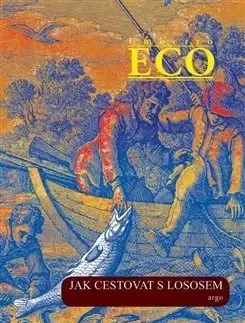 Svetová beletria Jak cestovat s lososem a jiné eseje - Umberto Eco