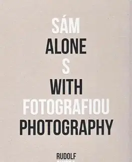 Fotografia Sám s fotografiou - Alone with photography - Rudolf Sikora