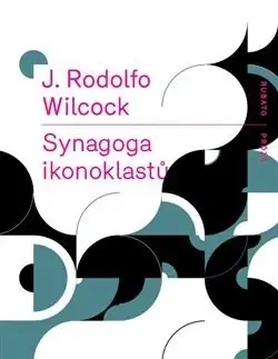 Svetová beletria Synagoga ikonoklastů - J. Rodolfo Wilcock