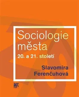 Sociológia, etnológia Sociologie města 20. a 21. století - Slavomíra Ferenčuhová