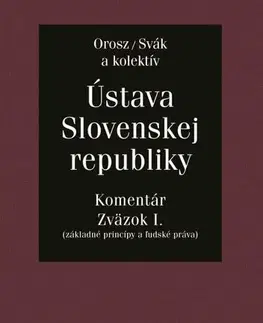 Ústavné právo Ústava Slovenskej republiky - Komentár - Orosz Svák,Kolektív autorov