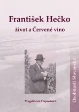 Biografie - ostatné František Hečko - život a Červené víno - Magdaléna Hajnošová