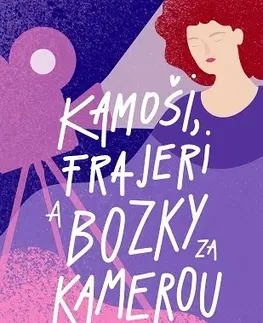 Young adults Kamoši, frajeri 2: Kamoši, frajeri a bozky za kamerou - Kasie West,Tereza Pospěchová