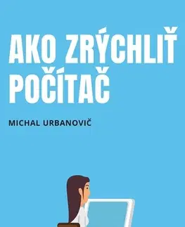 Počítačová literatúra - ostatné Ako zrýchliť počítač - Michal Urbanovič