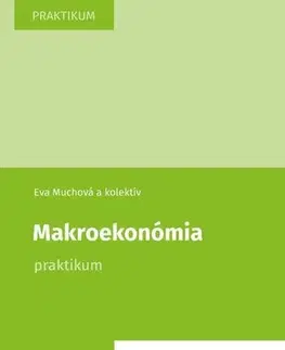 Pre vysoké školy Makroekonómia Praktikum - Eva Muchová,Kolektív autorov