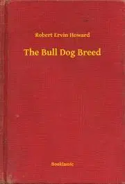 Svetová beletria The Bull Dog Breed - Robert Ervin Howard