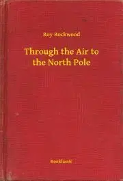 Svetová beletria Through the Air to the North Pole - Rockwood Roy