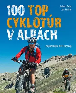 Voda, lyže, cyklo 100 TOP cyklotúr v Alpách - Achim Zahn,Jan Führer