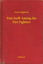 Svetová beletria Tom Swift Among the Fire Fighters - Appleton Victor