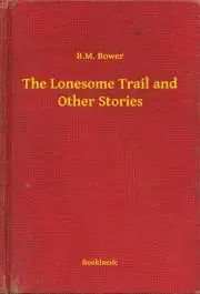 Svetová beletria The Lonesome Trail and Other Stories - Bower B. M.