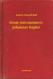 Svetová beletria Great Astronomers: Johannes Kepler - Ball Robert Stawell