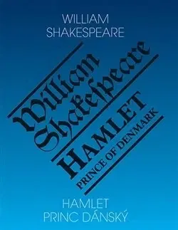 Divadlo - teória, história,... Hamlet - Princ dánský/ Hamlet - Prince of Denmark - William Shakespeare