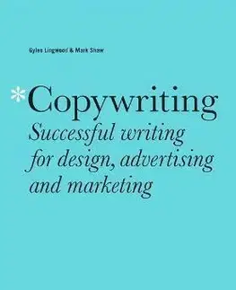 Marketing, reklama, žurnalistika Copywriting, Third Edition - Gyles Lingwood,Mark Shaw
