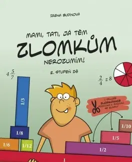 Encyklopédie pre deti a mládež - ostatné Mami, tati, já těm zlomkům nerozumím - 2. stupeň ZŠ - Irena Budínová