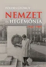 Svetové dejiny, dejiny štátov Nemzet és hegemónia, 1945–1989 - Földes György (szerk.),Hubai Lászó (szerk.)