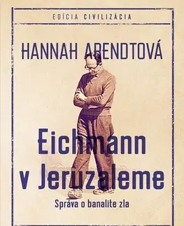 Odborná a náučná literatúra - ostatné Eichmann v Jeruzaleme - Hannah Arendtová