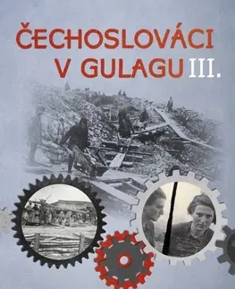 Slovenské a české dejiny Čechoslováci v Gulagu III. - Jan Dvořák,Jaroslav Formánek,Adam Hradilek