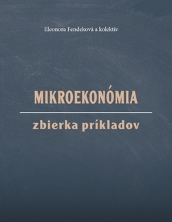 Ekonómia, Ekonomika Mikroekonómia Zbierka príkladov - Eleonora Fendeková