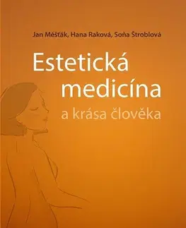 Chirurgia, ortopédia, traumatológia Estetická medicína a krása člověka - Jan Měšťák,Hana Raková,Soňa Štroblová