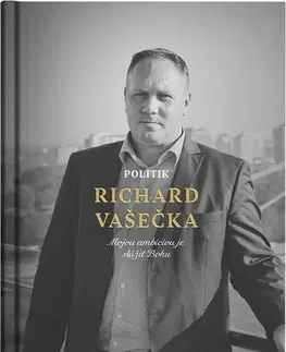 Fejtóny, rozhovory, reportáže Politik Richard Vašečka - Martin Ližičiar,Richard Vašečka