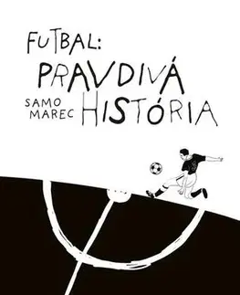 Futbal, hokej Futbal: Pravdivá história - Samuel Marec