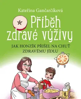 Encyklopédie pre deti a mládež - ostatné Příběh zdravé výživy - Kateřina Gančarčíková