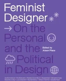 Dizajn, úžitkové umenie, móda Feminist Designer - Alison Place