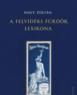 Hobby - ostatné Felvidéki fürdők lexikona - Zoltán Nagy
