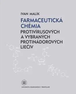 Učebnice - ostatné Farmaceutická chémia protivírusových a vybraných protinádorových liečiv - Ivan Malík