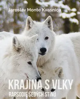Biológia, fauna a flóra Krajina s vlky - Jaroslav M. Kvasnica
