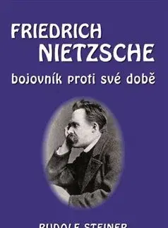 Filozofia Fridrich Nietzsche bojovník proti své době - Rudolf Steiner